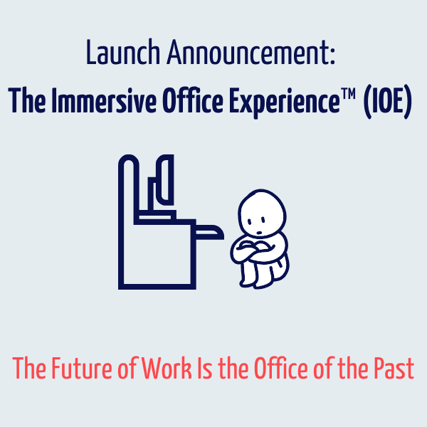 Introducing The Immersive Office Experience™ (IOE): Bringing the Authentic Office Experience to Your Home